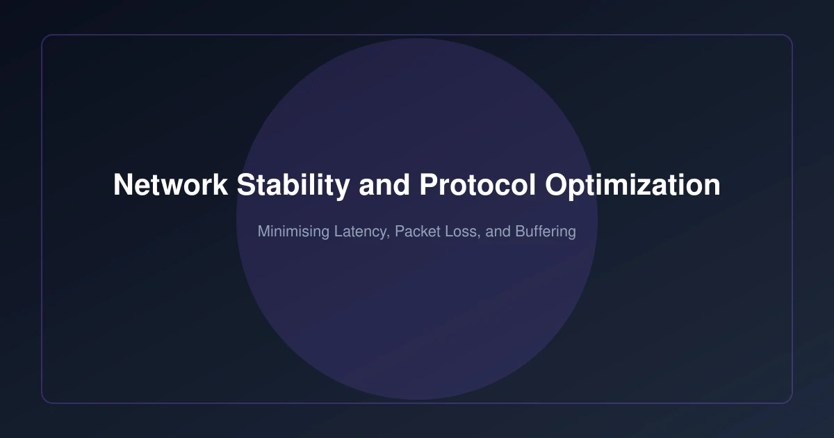 Network Stability and Protocol Optimisation for Streaming